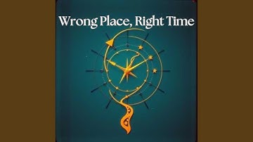 Wrong Place, Right Time