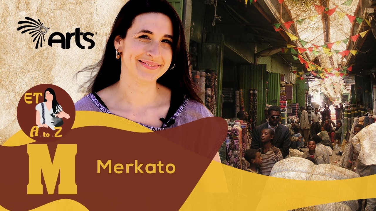 Merkato - The biggest open market in Africa | ET A to Z  @ArtsTvWorld