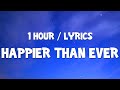 Billie Eilish - Happier Than Ever (1 Hour) Lyrics