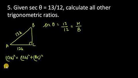 5. Given sec θ =13/12 calculate all other trigonometric ratios