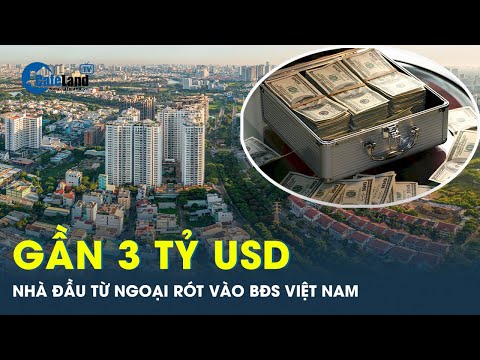 Bất động sản thu hút hơn 2,87 tỷ USD vốn FDI trong 11 tháng | CafeLand mới nhất 2023