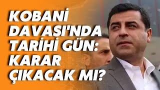 Selahattin Demirtaş’ın da yargılandığı Kobani Davası'nda karar çıkacak mı? Zübeyde Sarı aktardı