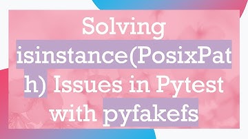 Solving isinstance(PosixPath) Issues in Pytest with pyfakefs