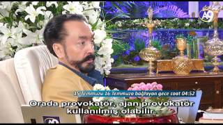 Saat 04:52 Adnan Oktar darbe girişimi gecesi ‘Mehmetçik halka ateş etmez, ajan provokatör kullanılmı