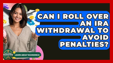 Can I Roll Over An IRA Withdrawal To Avoid Penalties? - Learn About Economics