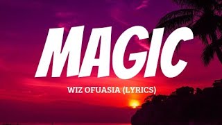 Wiz Ofuasia - Magic (Wizboyy) lyrics