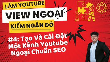 Làm Youtube View Ngoại #4 || Quy trình đầy đủ Tạo và Cài Đặt Kênh Youtube Ngoại Chuẩn SEO 2025