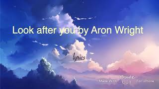 Look after you by Aron Wright lyrics Resimi