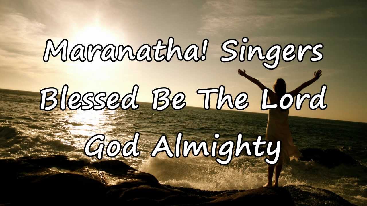 Maranatha singers blessed be the lord god almighty with lyrics