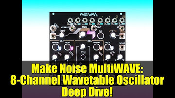 Make Noise MultiWAVE: 8-Channel Wavetable Oscillator Deep Dive!