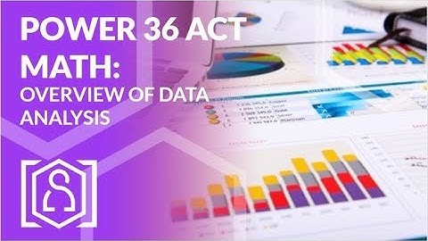 Power 36 ACT Math - Overview of Data Analysis
