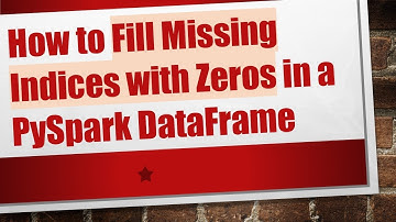 How to Fill Missing Indices with Zeros in a PySpark DataFrame