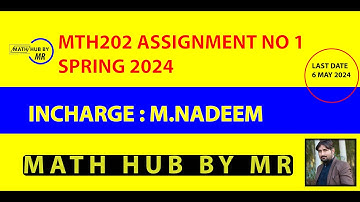 MTH202 ASSIGNMENT NO 1 SOLUTION SPRING 2024 INCHARGE MUHAMMAD NADEEM BY MUHAMMAD RAMZAN