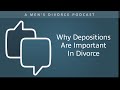 Why Depositions are Important in Divorce - Men's Divorce Podcast