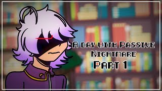 A day with Passive Nightmare- part 1//Gacha//GCMM//Undertale aus//