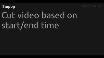 Cut video based on start/end time #ffmpeg