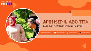 Apih Isep Feat Abo Tita - Euis Ke Antosan Heula Cover