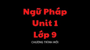 Tiếng Anh Lớp 9 Unit 1 - Ngữ Pháp | Local Environment