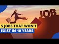 5 JOBS THAT WON&#39;T EXIST IN 10 YEARS