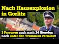 Nach Hausexplosion in Görlitz: 3 Personen auch nach 24 Stunden unter den Trümmernv ermisst!