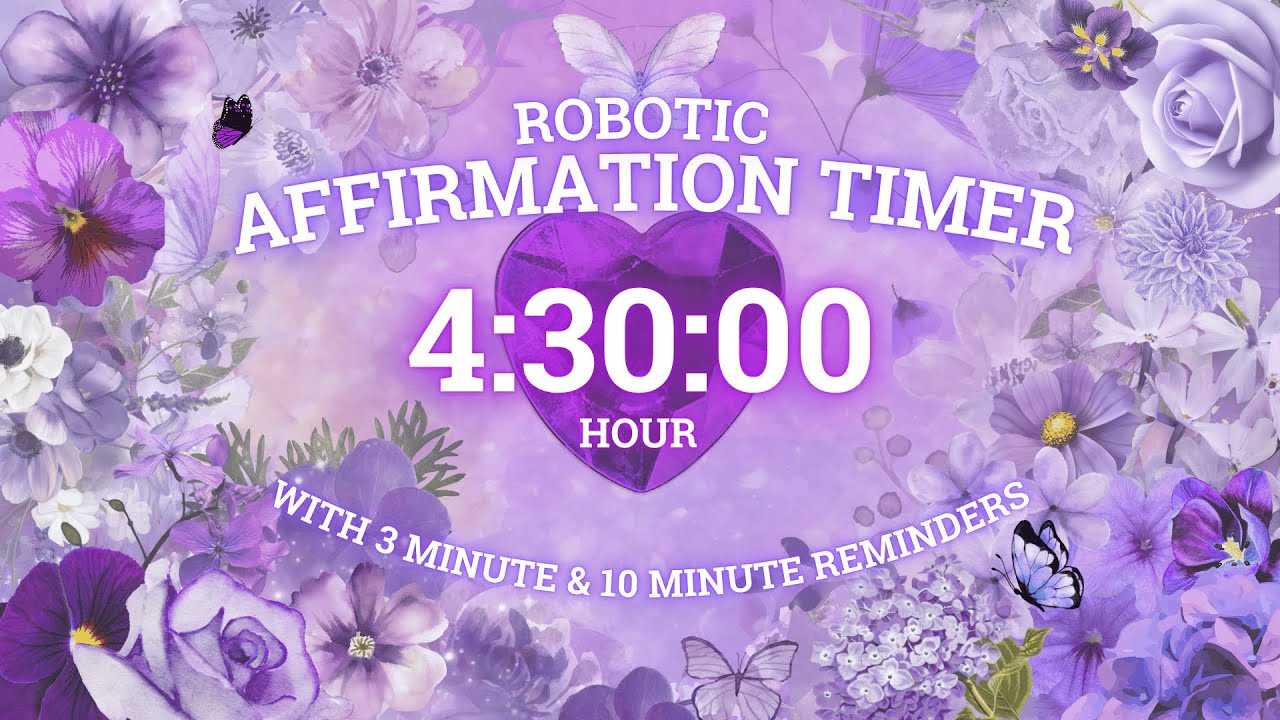 4.5 HOUR 🌸 ROBOTIC AFFIRMATION TIMER 🌷 with 3 and 10 minute REMINDERS