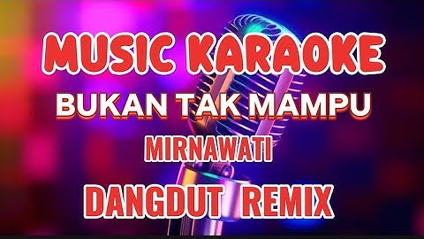 BUKAN TAK MAMPU ~ DANGDUT REMIX ~ MIRNAWATI