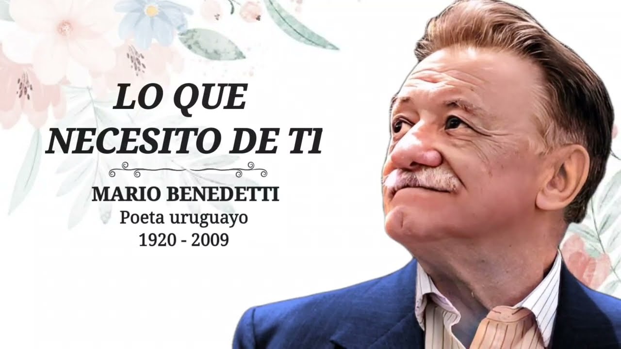 Mario Benedetti - Lo Que Necesito De Ti - Poesía (Uruguay) - YouTube