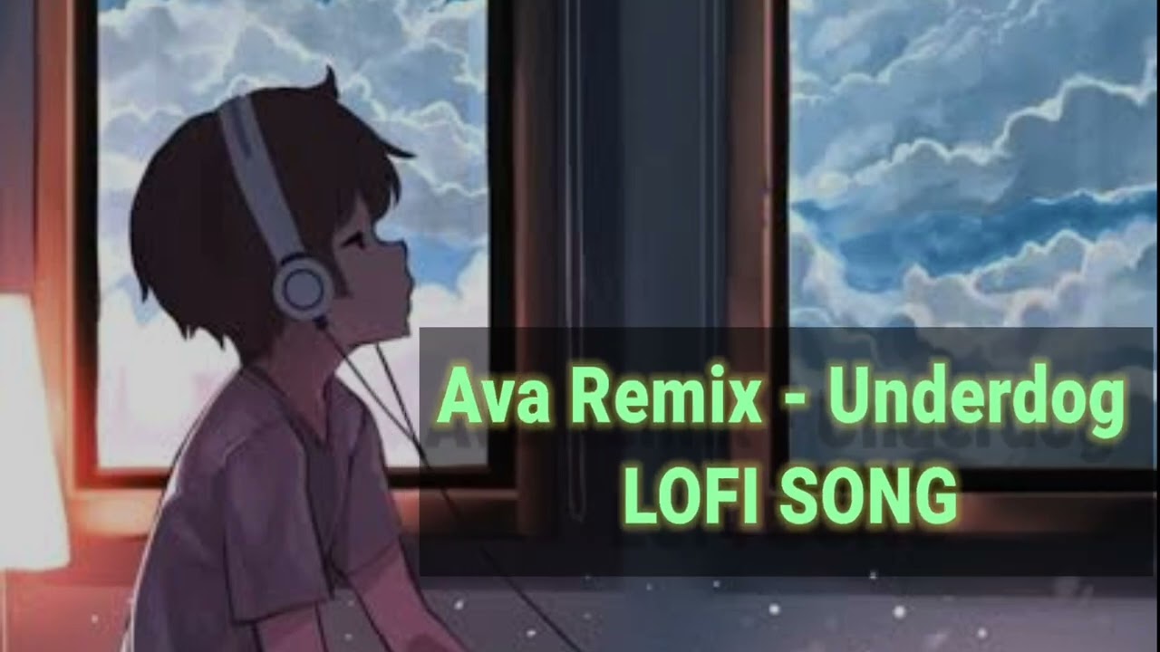 Ava Remix - Underdog Lofi songs.