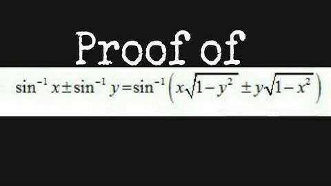 Proof of arcSinx±arcSiny=arcsin[x√(1-y²)±y√(1-x²)].