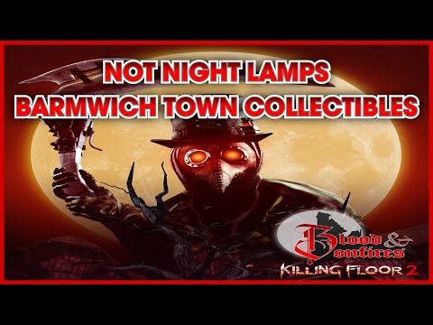 Killing Floor 2 - Barmwich Town Collectibles (Not Night Lamps Achievement / Trophy Guide)