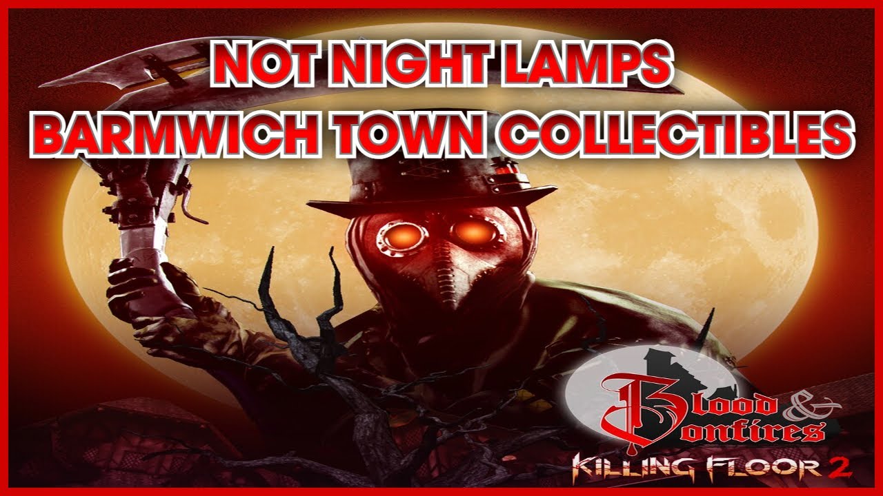 Killing Floor 2 - Barmwich Town Collectibles (Not Night Lamps Achievement / Trophy Guide)