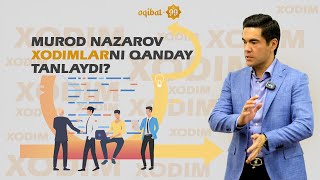 MUROD NAZAROV XODIMLARNI QANDAY TANLAYDI