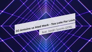 DJ Antoine vs Mad Mark Ft. Jordin Sparks - Too Late For Love (2016)