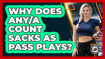 Why Does ANY/A Count Sacks As Pass Plays?