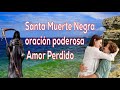 Santa Muerte Negra oración poderosa para Recuperar un Amor Perdido