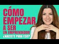 Cómo empezar a ser un emprendedor: ¿naciste para esto?