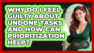 Why Do I Feel Guilty About Undone Tasks And How Can **prioritization** Help? - The Life Coach Expert