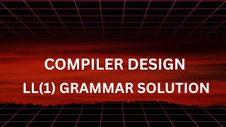 COMPILER DESIGN LL(1) GRAMMAR SOLUTION