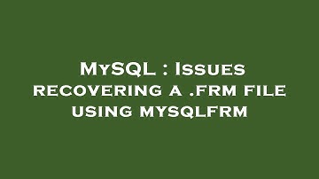 MySQL : Issues recovering a .frm file using mysqlfrm