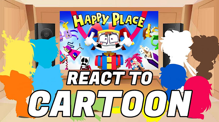 Cartoon react to The Amazing Digital Circus Music: ''Happy Place''