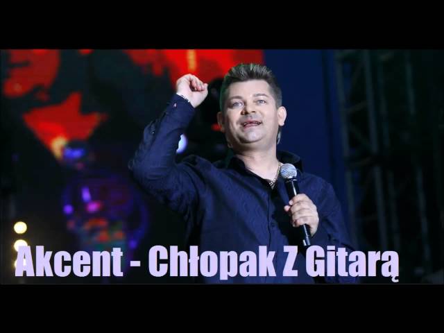 Akcent - Ch³opak Z Gitar¹ 2014