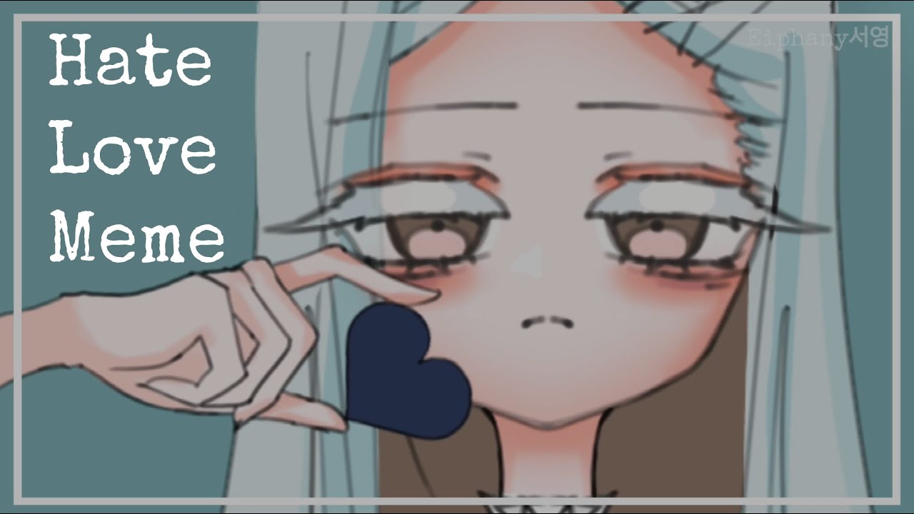 Hate Love meme || Animation meme - YouTube