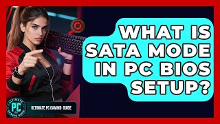 What Is SATA Mode In PC BIOS Setup? - Ultimate PC Gaming Guide