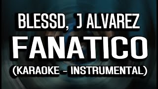 FANATICO  BLESSD  J ALVAREZ (KARAOKE - INSTRUMENTAL)