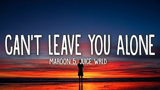 Maroon 5 - Can&#39;t Leave You Alone (Lyrics) ft. Juice WRLD