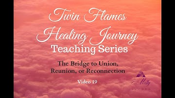 The Bridge to Union 🌉 Video 19 - Twin Flames Healing Journey Teaching Series