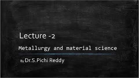Metallurgy and Material Science - Introduction - Lecture 2