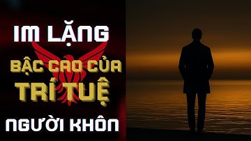 Im Lặng – Bậc Cao Của Trí Tuệ Người Khôn