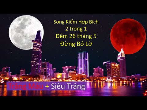 Mặt Trăng Máu và Siêu Mặt Trăng vào đêm 26/5, sự kiện thiên văn năm 2021