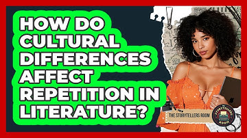 How Do Cultural Differences Affect Repetition In Literature? - The Storytellers Room